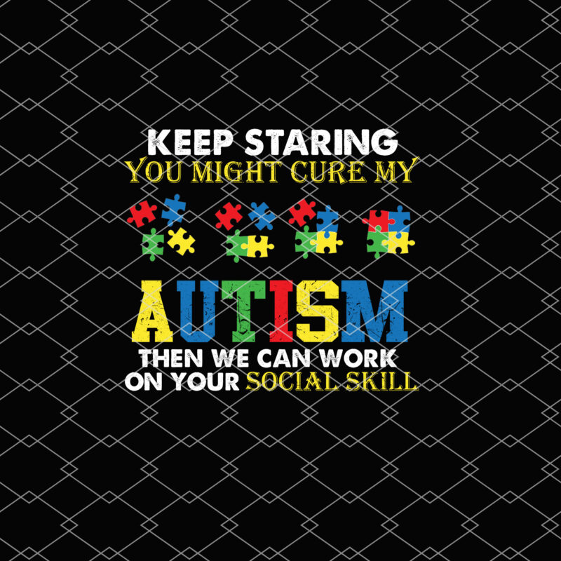 Funny Keep Staring Autism Awareness Autistic T-Shirt, Autism Awareness Shirt, Autism Awareness Gift PNG file PL