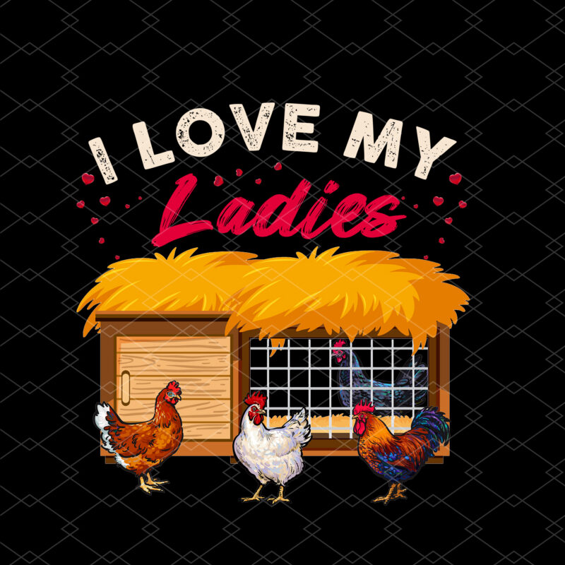 Funny Lovers Chicken I Love My Ladies Farmer Chicken Whisperer NC 2102