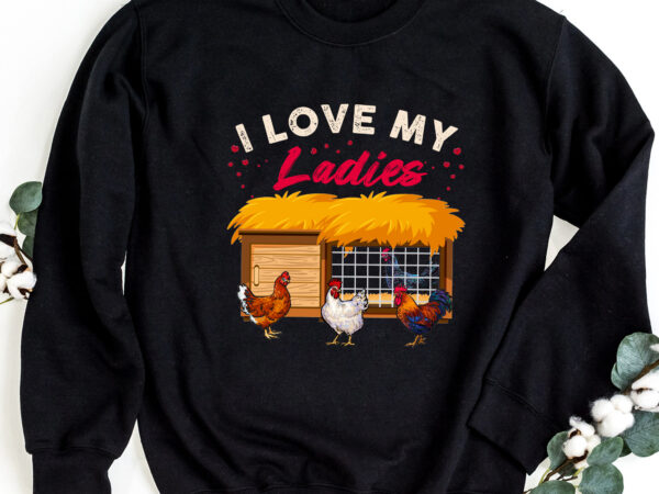 Funny lovers chicken i love my ladies farmer chicken whisperer nc 2102 t shirt graphic design