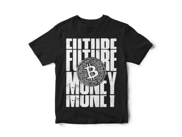 Future money, bitcoin, crypto currency, bitcoin t-shirt design, crypto t-shirt design, street-wear t-shirt design