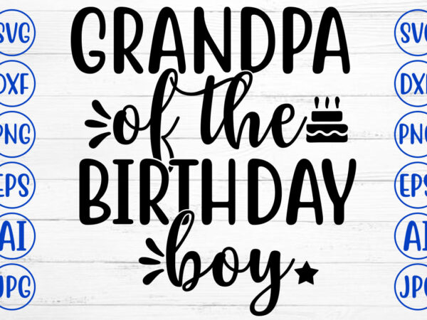 Grandpa of the birthday boy svg t shirt design template