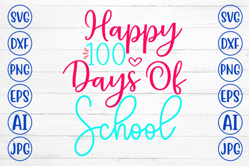 Happy 100 Days Of School SVG Cut File
