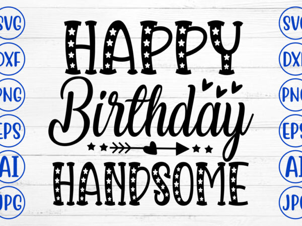 Happy birthday handsome svg graphic t shirt