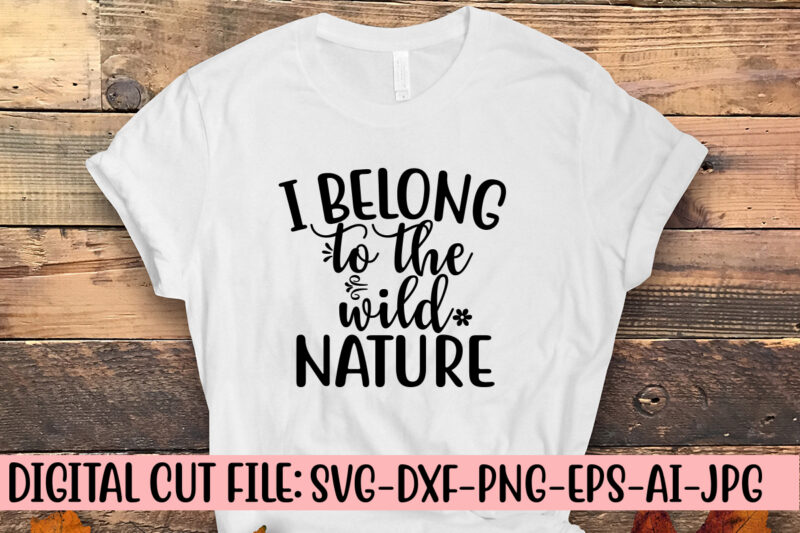 I Belong To The Wild Nature SVG Cut File