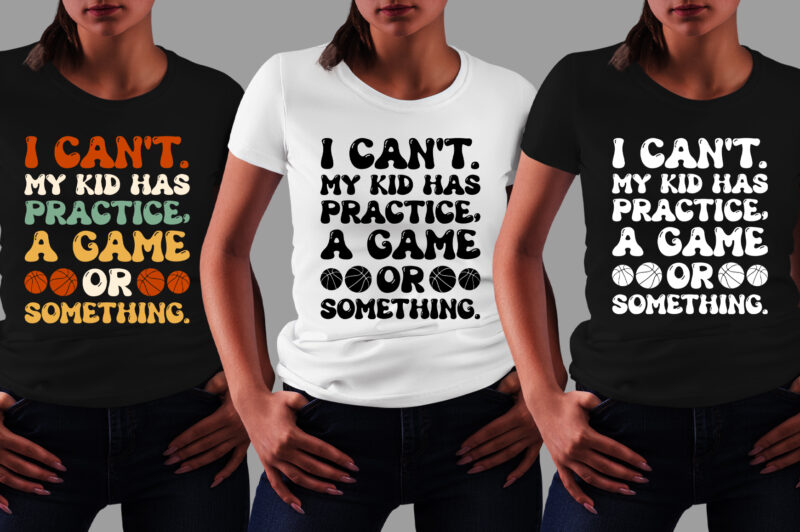 I Can’t My Kid Has Practice A Game Or Something T-Shirt Design