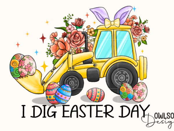 I dig easter day png sublimation t shirt design for sale