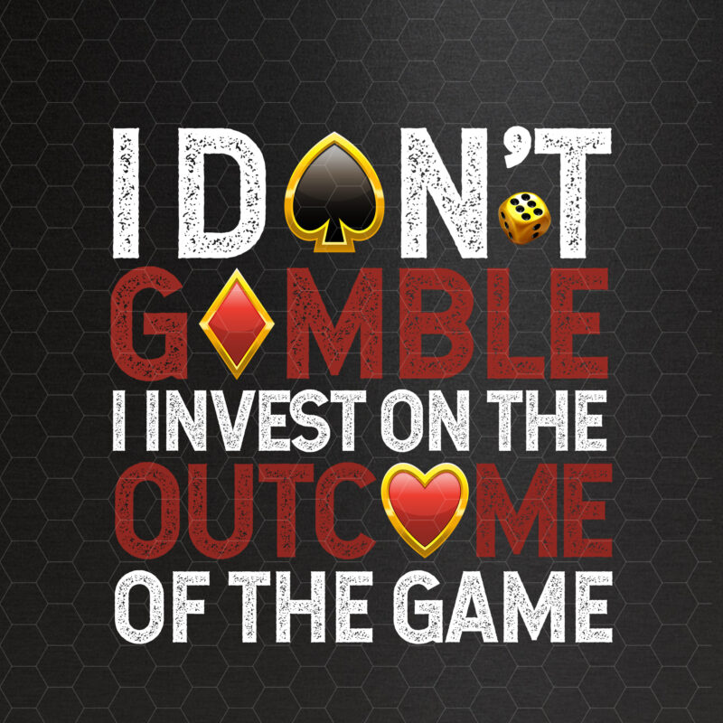 I Don_t Gamble I Invest On The Outcome Of The Game Betting Gambler Sports NC 0302