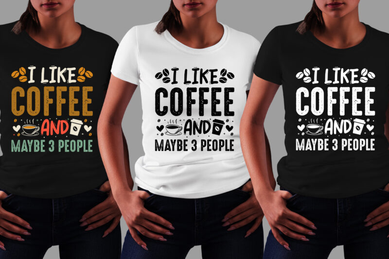 I Like Coffee and Maybe 3 People T-Shirt Design