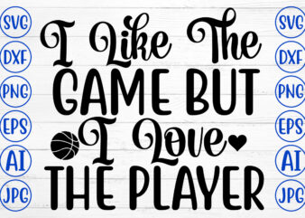 I Like The Game But I Love The Player SVG