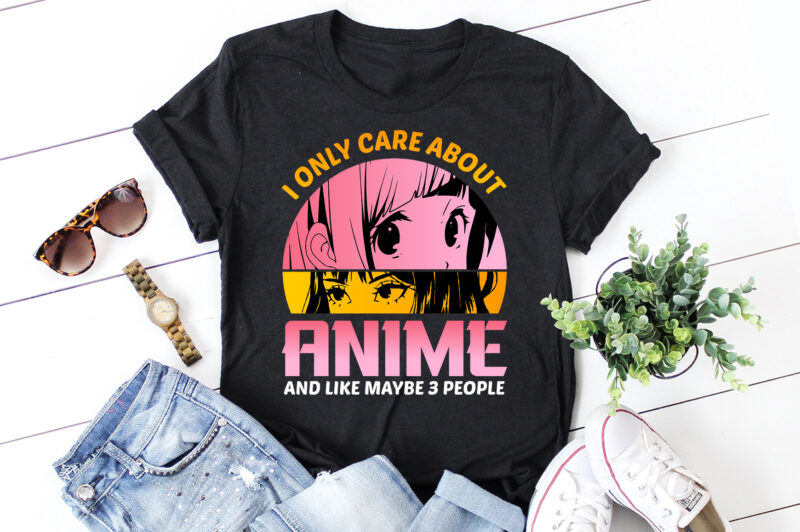 I Only Care About Anime And Like Maybe 3 People T-Shirt Design