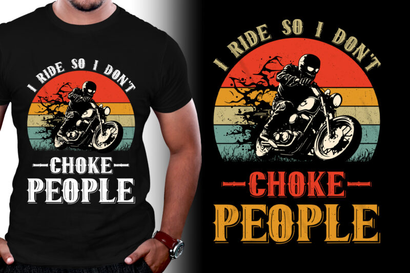 I Ride So I Don’t Choke People Motorcycle Biker T-Shirt Design