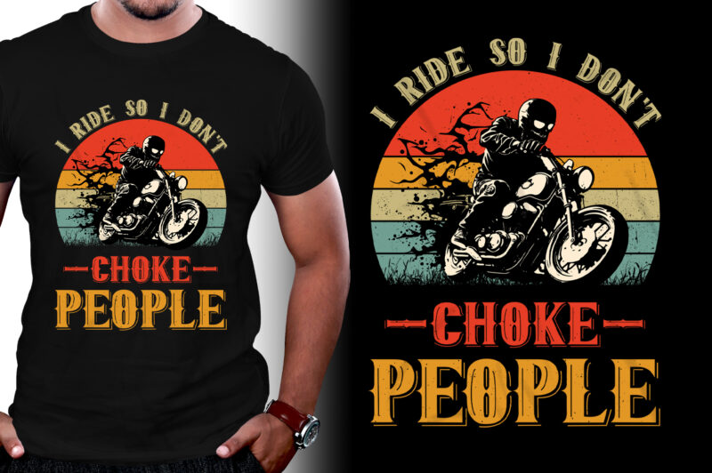 I Ride So I Don’t Choke People Motorcycle Biker T-Shirt Design