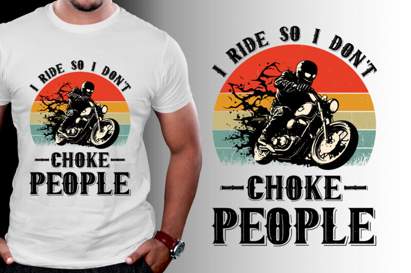 I Ride So I Dont Choke People Motorcycle Biker T Shirt Design Buy T Shirt Designs 3647