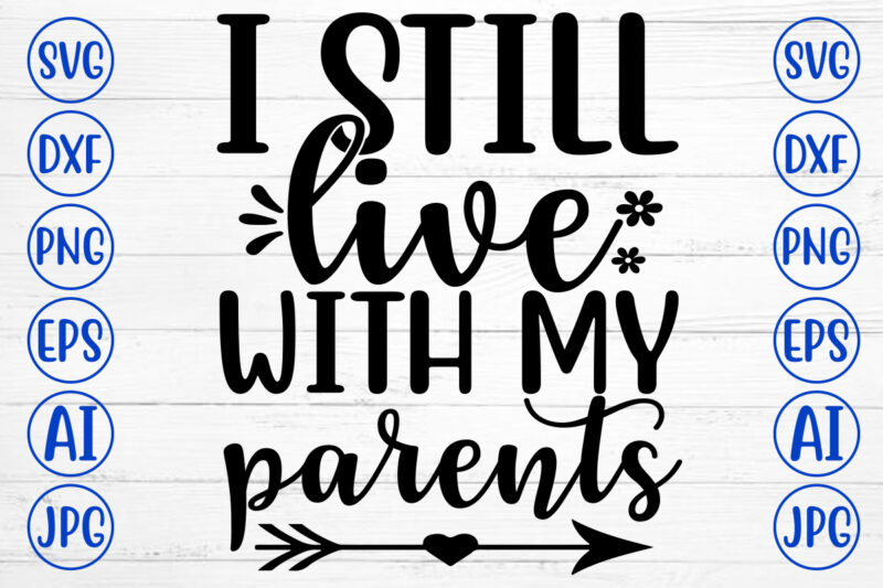 I STILL LIVE WITH MY PARENTS SVG