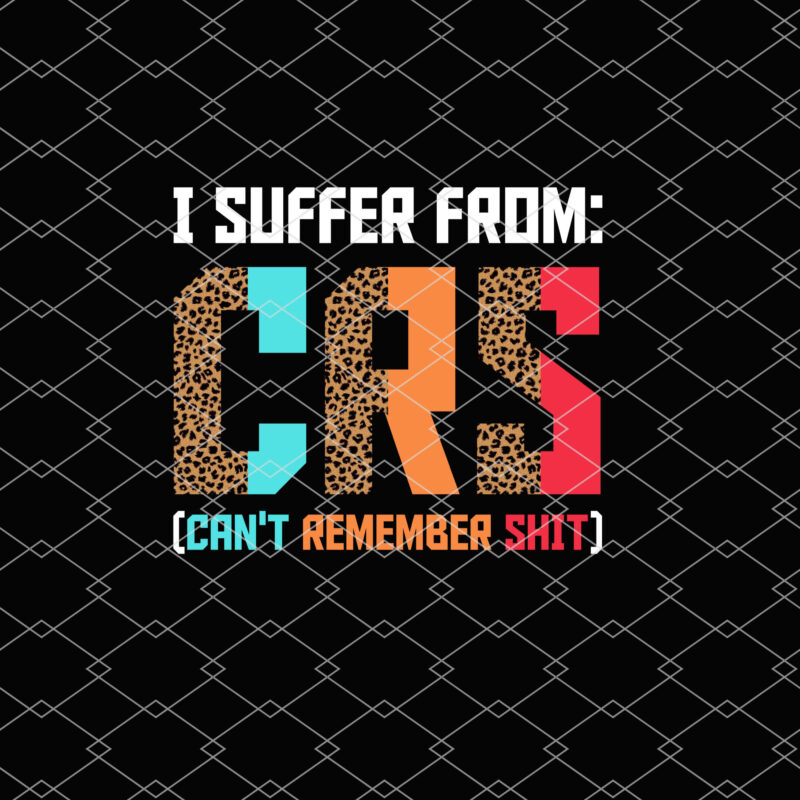 I Suffer From CRS Can Not Remember Shit Forgetfulness NL 1102