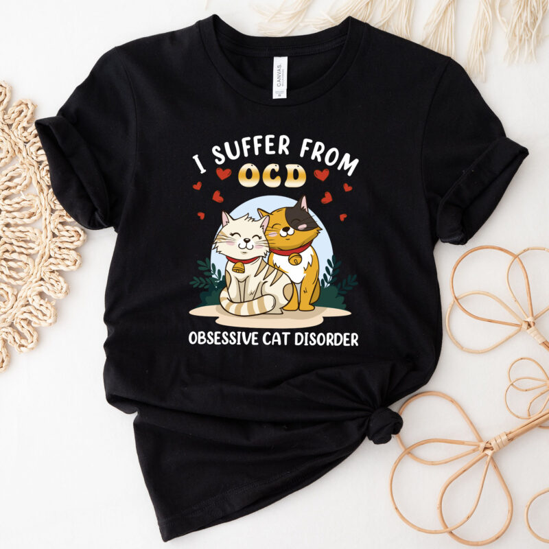 I Suffer From OCD Funny Cat Lovers Kitty Kitten NC 2502