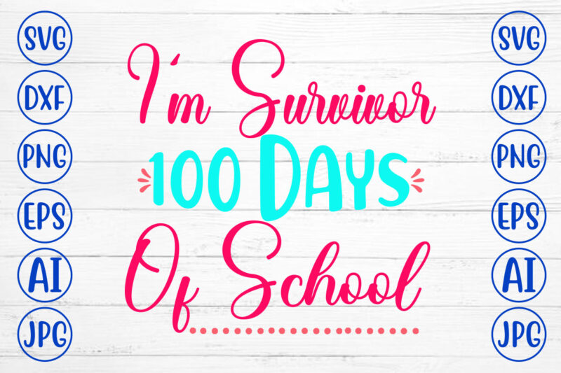 I’m Survivor 100 Days Of School SVG Cut File