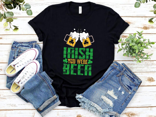 Irish you were beer st patricks day shamrock_s irish day nl 2102 t shirt design for sale