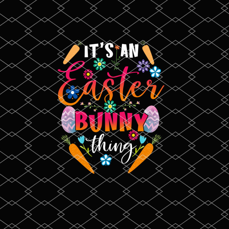 It_s An Easter Bunny Thing Happy Sayings Easter Egg NL 2302