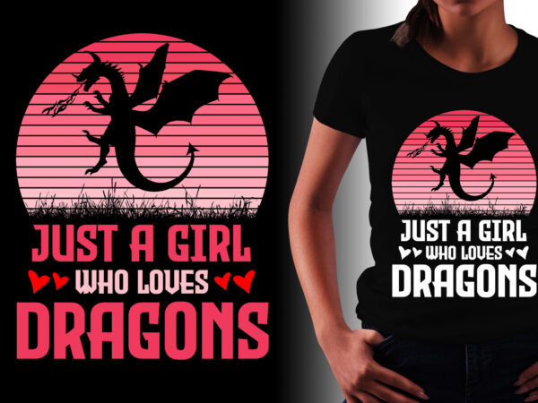 Just a girl who loves dragons t-shirt design