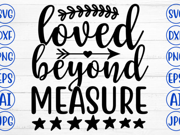 Loved beyond measure svg t shirt vector graphic