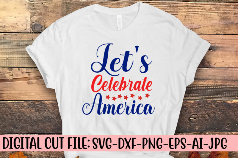 Let’s Celebrate America SVG Cut File