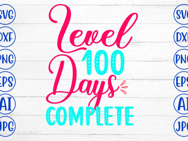 Level 100 days complete svg cut file t shirt vector graphic