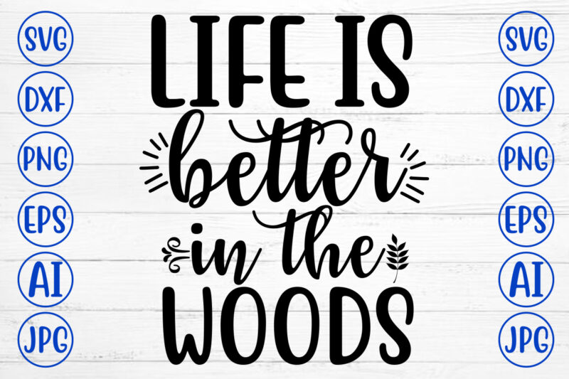 Life Is Better In The Woods SVG