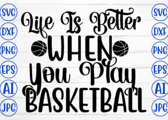 Life Is Better When You Play Basketball SVG t shirt vector graphic