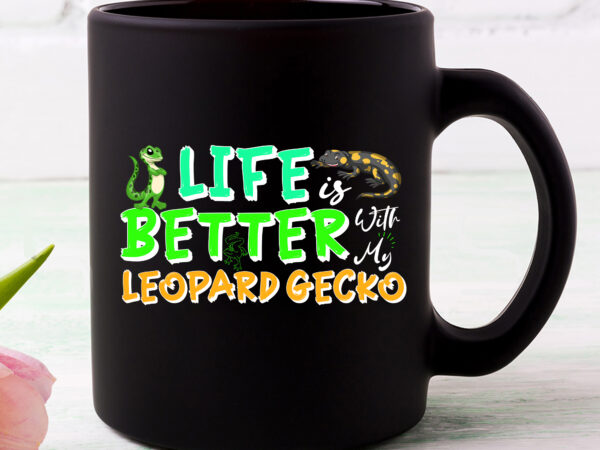 Life is better with my leopard gecko funny reptiles lizards lovers nc t shirt vector graphic