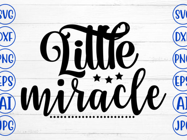 Little miracle svg t shirt vector graphic