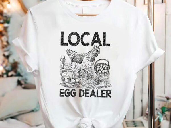 Local egg dealers chicken funny local egg dealers farmer nc 1802 t shirt vector graphic