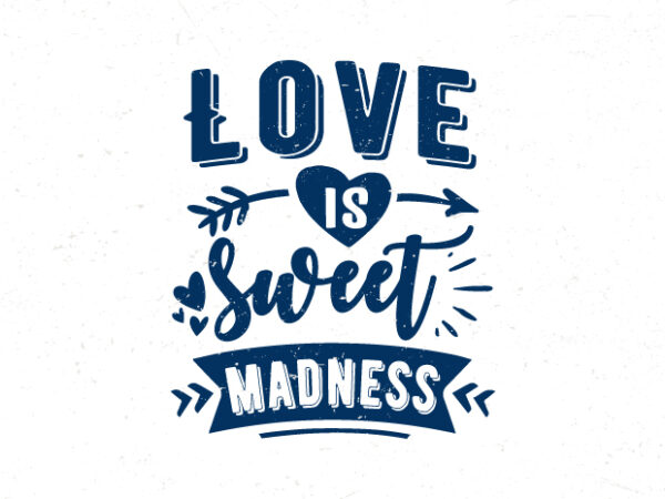 Love is sweet madness, hand lettering valentine’s day quotes t shirt vector graphic