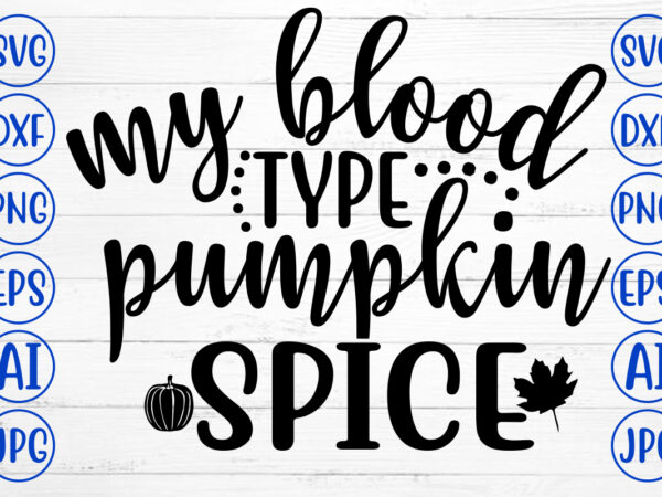 My blood type pumpkin spice svg t shirt designs for sale