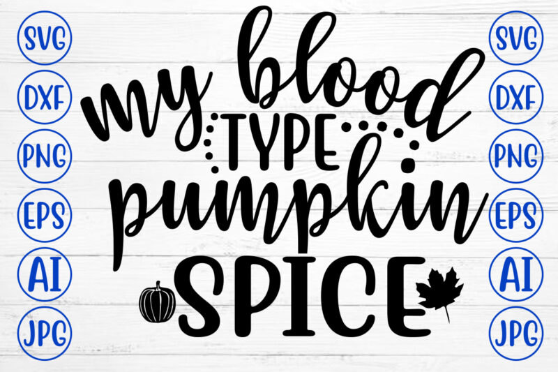 MY BLOOD TYPE PUMPKIN SPICE SVG