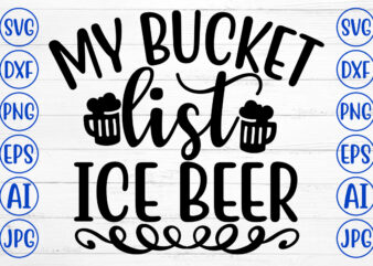 MY BUCKET LIST ICE BEER SVG t shirt designs for sale