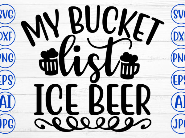 My bucket list ice beer svg t shirt designs for sale