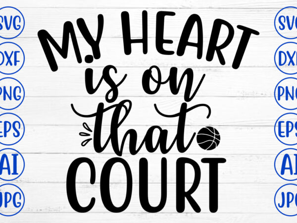 My heart is on that court svg t shirt designs for sale