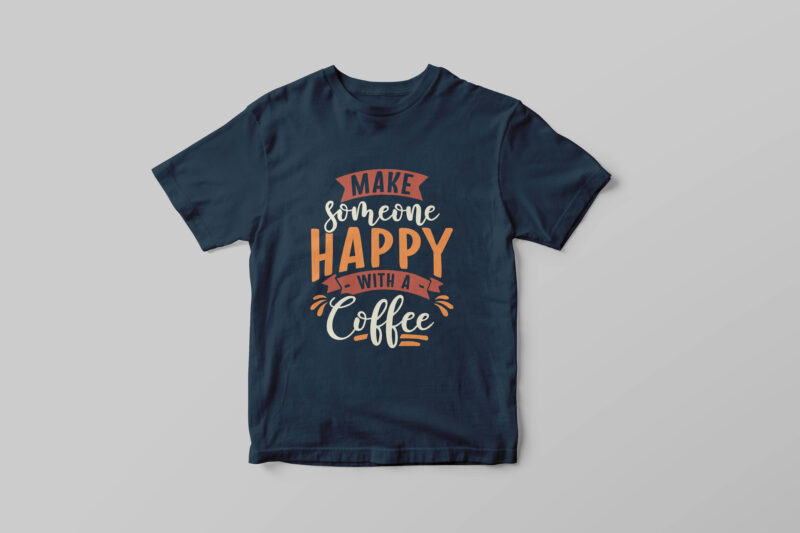 Make someone happy with a coffee, Typography coffee t-shirt design quotes