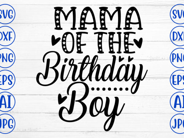 Mama of the birthday boy svg cut file t shirt designs for sale