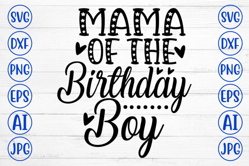 Mama Of The Birthday Boy SVG Cut File