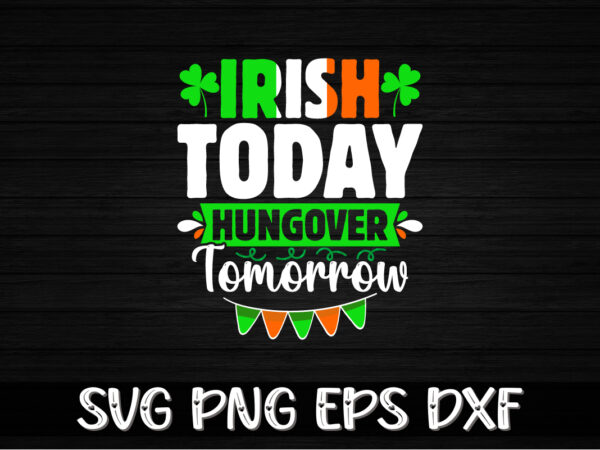 Irish today hungover tomorrow, st patricks day t-shirt funny shamrock for dad mom grandma grandpa daddy mommy, who are born on 17th march on st. paddy’s day 2023!