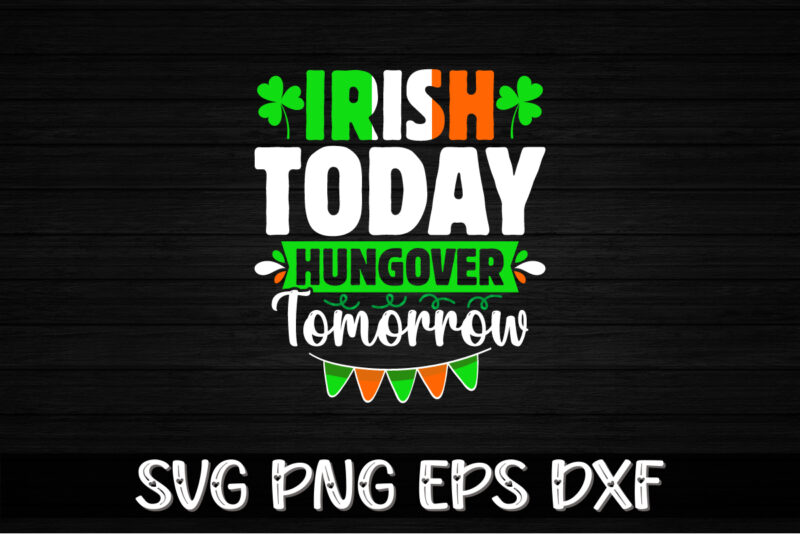 Irish Today Hungover Tomorrow, st patricks day t-shirt funny shamrock for dad mom grandma grandpa daddy mommy, who are born on 17th march on st. paddy’s day 2023!