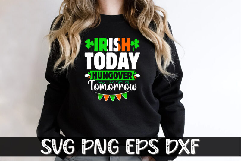 Irish Today Hungover Tomorrow, st patricks day t-shirt funny shamrock for dad mom grandma grandpa daddy mommy, who are born on 17th march on st. paddy’s day 2023!