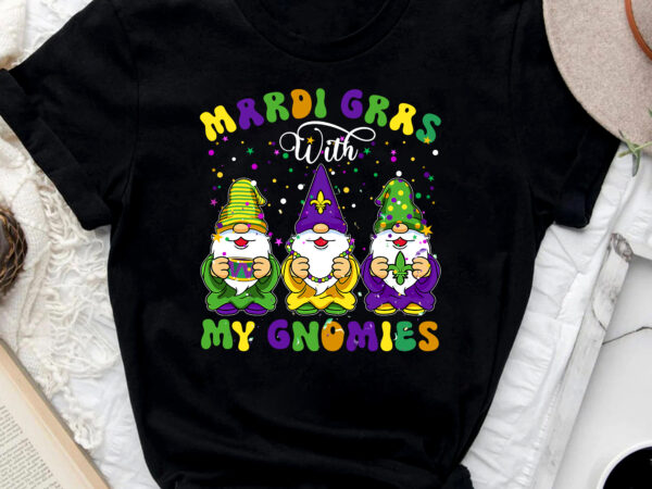 Mardi gras with my gnomies funny mardi gras three gnomes nc 0802 t shirt designs for sale