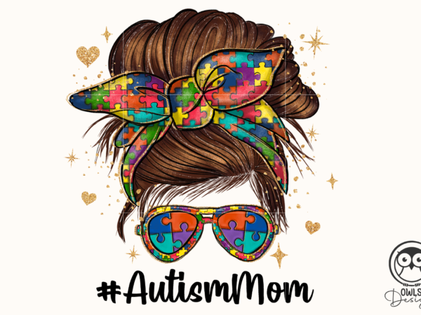 Messy bun autism mom png t shirt designs for sale