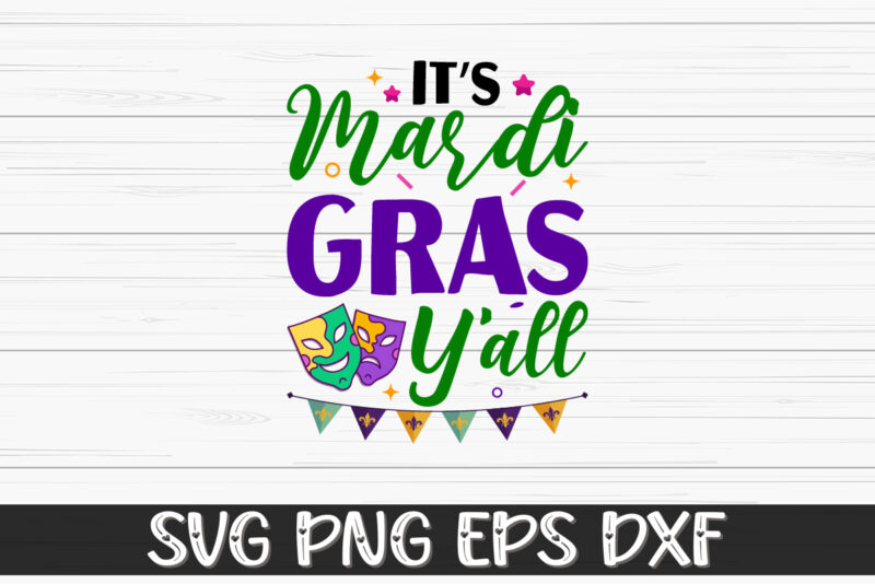 It’s Mardi Gras Y’all, mardi gras shirt print template, typography design for carnival celebration, christian feasts, epiphany, culminating ash wednesday, shrove tuesday.