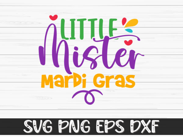 Little mister mardi gras, mardi gras shirt print template, typography design for carnival celebration, christian feasts, epiphany, culminating ash wednesday, shrove tuesday.