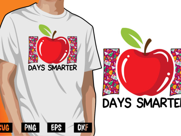 101 days smarter, 100 days of school shirt print template, second grade svg, 100th day of school, teacher svg, livin that life svg, sublimation design, 100th day shirt design school