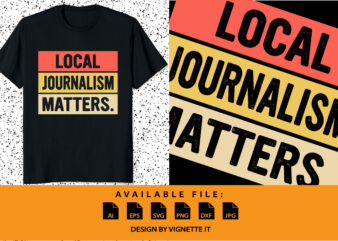 Local Journalism Matter Journalist Reporter Writer Author shirt print template vintage typography design for shirt mug hoodie